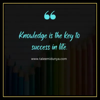 knowledge is the key to success in life.